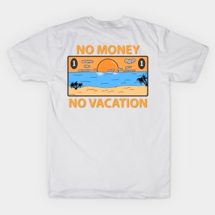 no money no vacation T-Shirt